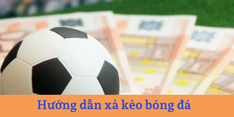 Cách xả kèo cược bóng đá 