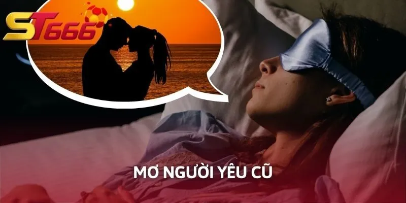 Mơ Người Yêu Cũ - Giải Mã Cũng KUBET